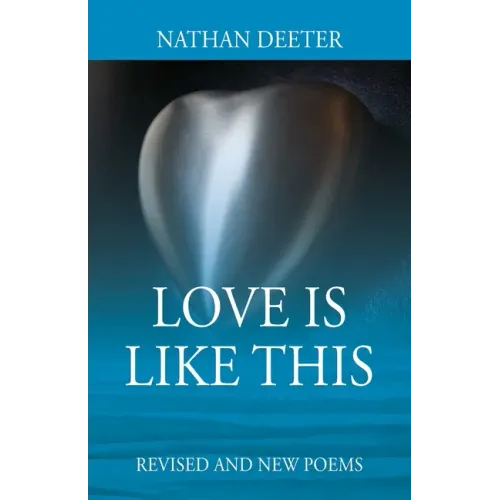 Love Is Like This: Revised and New Poems