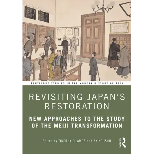 Revisiting Japan's Restoration: New Approaches to the Study of the Meiji Transformation
