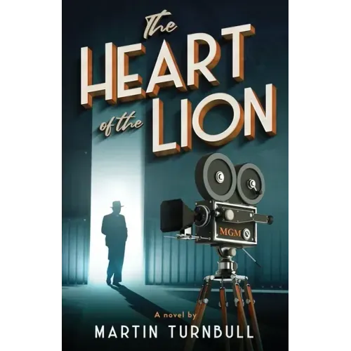 The Heart of the Lion: A Novel of Irving Thalberg's Hollywood