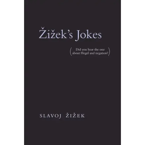 Zizek's Jokes: (Did You Hear the One about Hegel and Negation?)