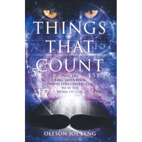 Things That Count: Why the King James Bible Proves Itself Internally to Be the Word of God