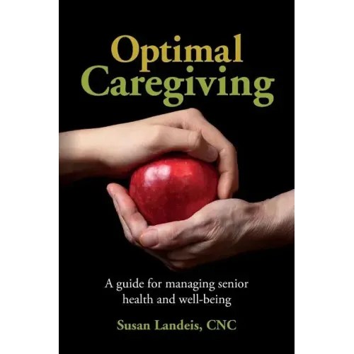 Optimal Caregiving: A guide for managing senior health and well-being