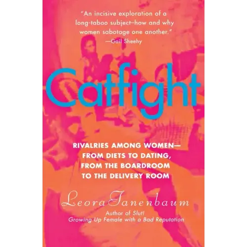 Catfight: Rivalries Among Women--From Diets to Dating, from the Boardroom to the Delivery Room