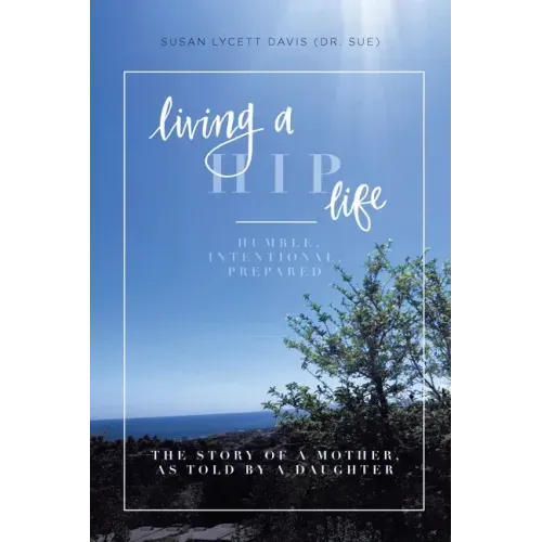 Living a HIP Life - Humble, Intentional, Prepared: The Story of a Mother, as Told by a Daughter