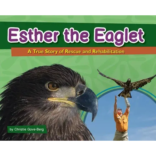 Esther the Eaglet: A True Story of Rescue and Rehabilitation