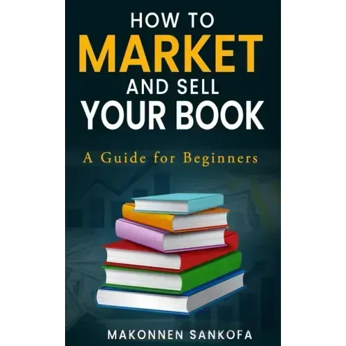 How to Market and Sell Your Book: A Guide for Beginners