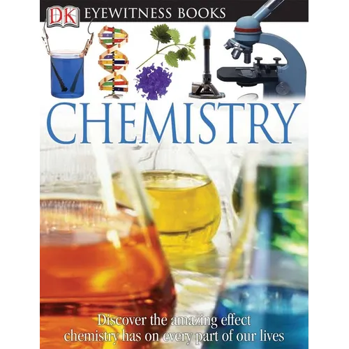 DK Eyewitness Books: Chemistry: Discover the Amazing Effect Chemistry Has on Every Part of Our Lives