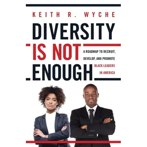 Diversity Is Not Enough: A Roadmap to Recruit, Develop and Promote Black Leaders in America
