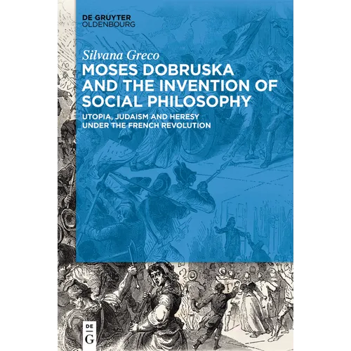 Moses Dobruska and the Invention of Social Philosophy: Utopia, Judaism, and Heresy Under the French Revolution