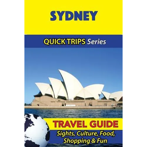 Sydney Travel Guide (Quick Trips Series): Sights, Culture, Food, Shopping & Fun