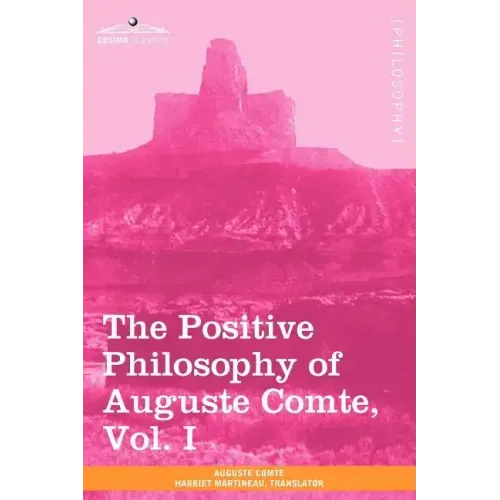 The Positive Philosophy of Auguste Comte, Vol. I (in 2 Volumes)