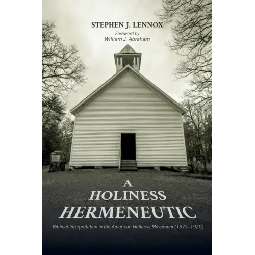 A Holiness Hermeneutic: Biblical Interpretation in the American Holiness Movement (1875-1920)