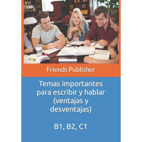 Temas importantes para escribir y hablar (ventajas y desventajas): B1, B2, C1