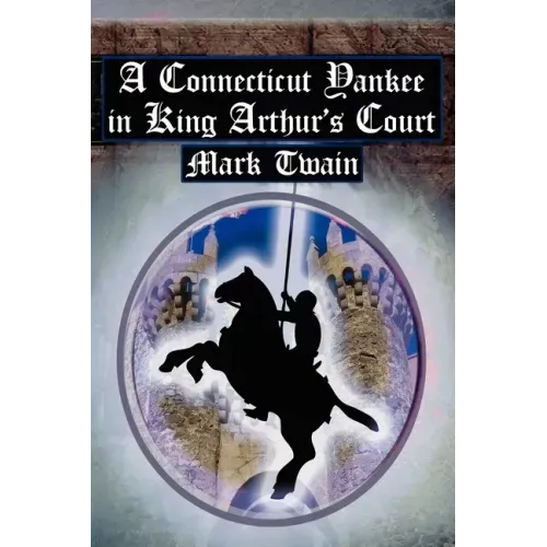 A Connecticut Yankee in King Arthur's Court: Twain's Classic Time Travel Tale