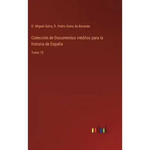 Colección de Documentos inéditos para la historia de España: Tomo 10