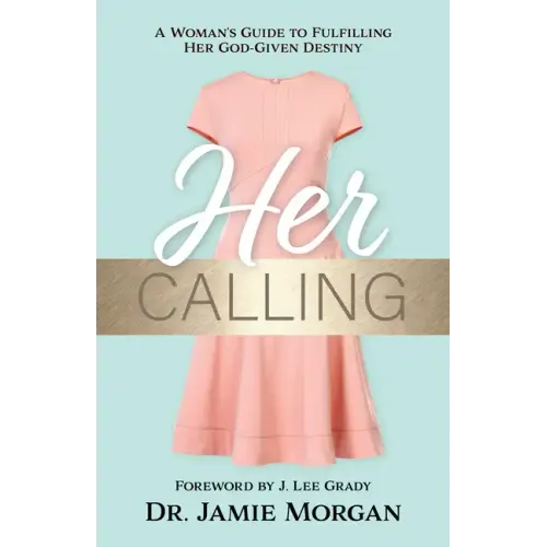 Her Calling: A Woman's Guide to Fulfilling Her God-Given Destiny