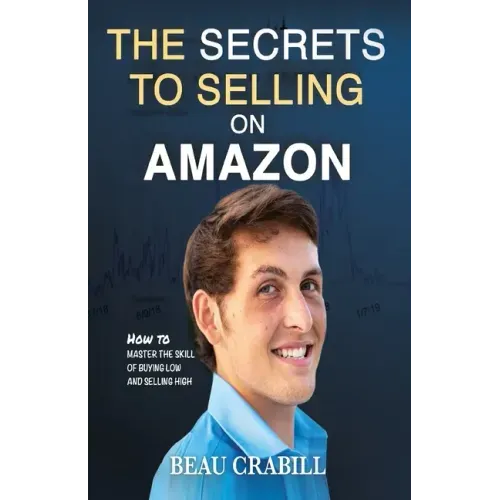 The Secrets to Selling on Amazon: How I Turned Nothing into Millions (Without Advertising, Dropshipping or Private Labeling)