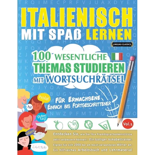 Italienisch Mit Spaß Lernen - Für Erwachsene: Einfach Bis Fortgeschrittener - 100 Wesentliche Themas Studieren Mit Wortsuchrätsel - Vol.1