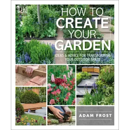 How to Create Your Garden: Ideas and Advice for Transforming Your Outdoor Space