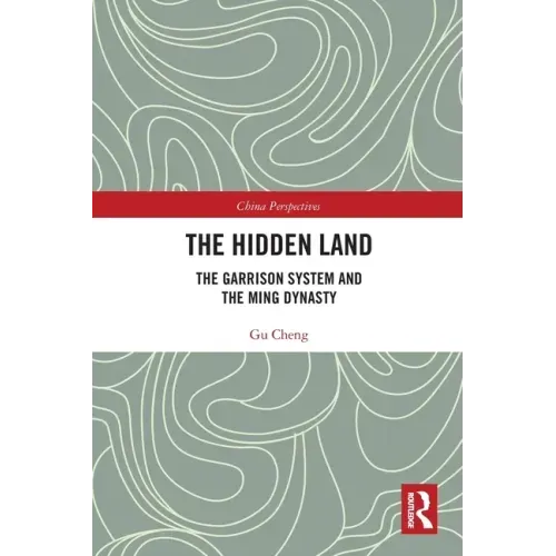 The Hidden Land: The Garrison System and the Ming Dynasty