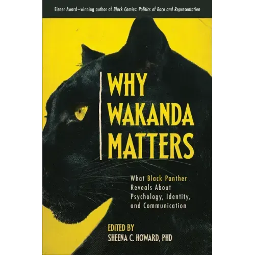 Why Wakanda Matters: What Black Panther Reveals about Psychology, Identity, and Communication