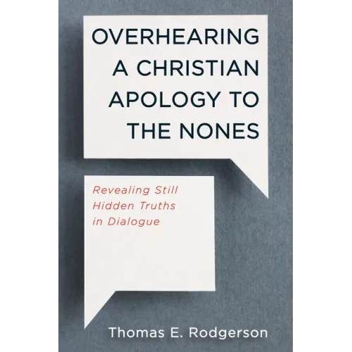 Overhearing a Christian Apology to the Nones: Revealing Still Hidden Truths in Dialogue