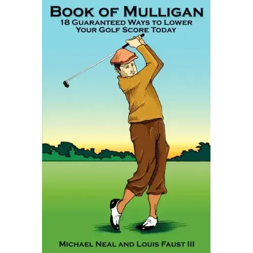 Book Of Mulligan: 18 Guaranteed Ways To Lower Your Golf Score Today