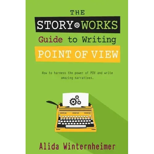 The Story Works Guide to Writing Point of View: How to harness the power of POV and write amazing narratives.
