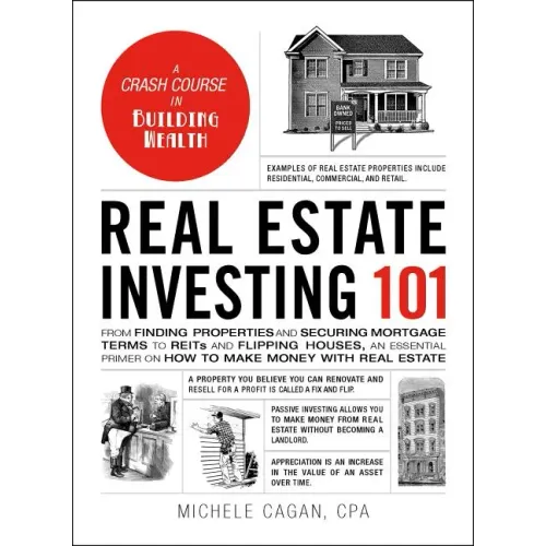 Real Estate Investing 101: From Finding Properties and Securing Mortgage Terms to Reits and Flipping Houses, an Essential Primer on How to Make M