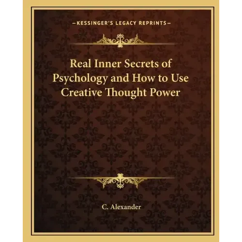 Real Inner Secrets of Psychology and How to Use Creative Thought Power