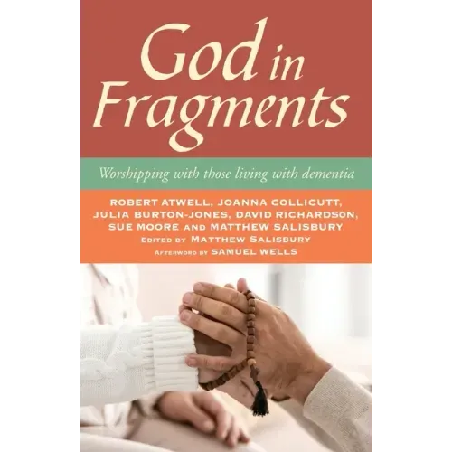 God in Fragments: Worshipping with Those Living with Dementia