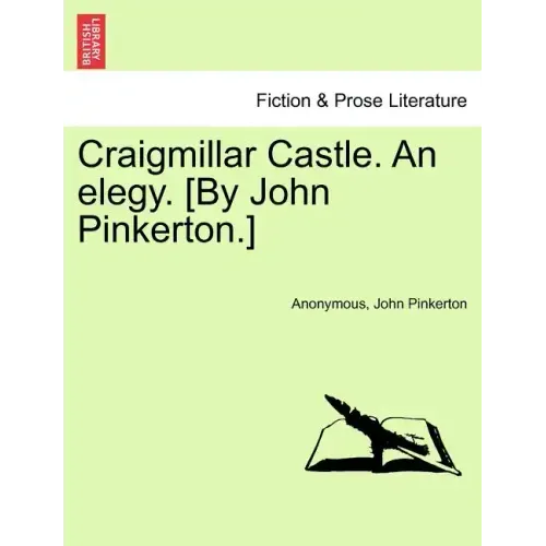Craigmillar Castle. an Elegy. [By John Pinkerton.]