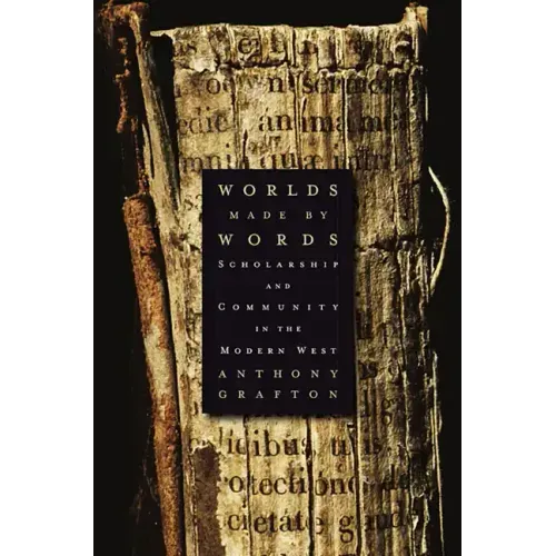 Worlds Made by Words: Scholarship and Community in the Modern West