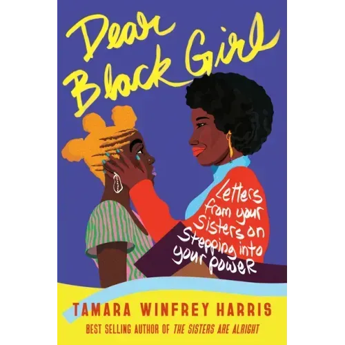 Dear Black Girl: Letters from Your Sisters on Stepping Into Your Power