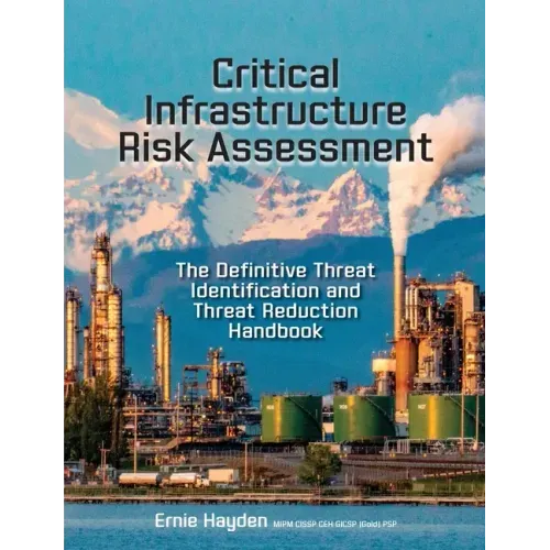 Critical Infrastructure Risk Assessment: The Definitive Threat Identification and Threat Reduction Handbook