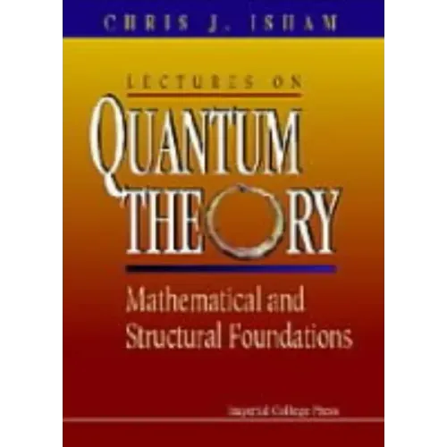 Lectures on Quantum Theory: Mathematical and Structural Foundations