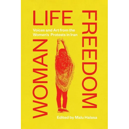 Woman Life Freedom: Voices and Art from the Women's Protests in Iran