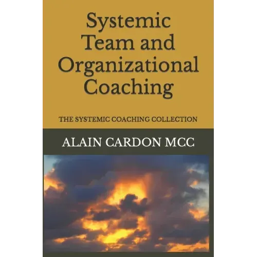 Systemic Team and Organizational Coaching: The Systemic Coaching Collection