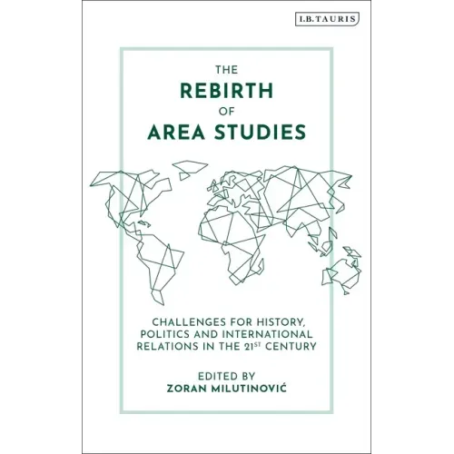 The Rebirth of Area Studies: Challenges for History, Politics and International Relations in the 21st Century