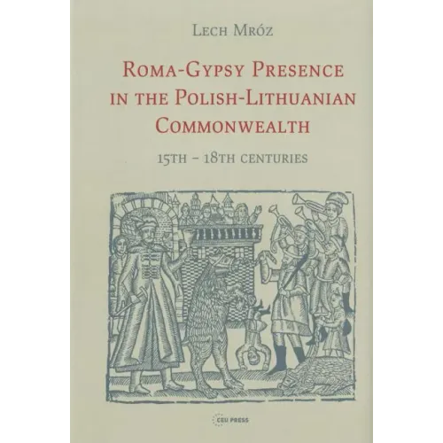 Roma-Gypsy Presence in the Polish-Lithuanian Commonwealth: 15th - 18th centuries