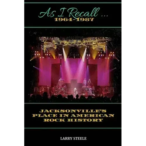 As I Recall ...: Jacksonville's Place in American Rock History