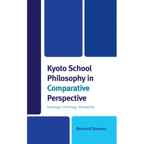 Kyoto School Philosophy in Comparative Perspective: Ideology, Ontology, Modernity