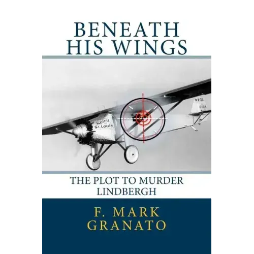 Beneath His Wings: The Plot To Murder Lindbergh
