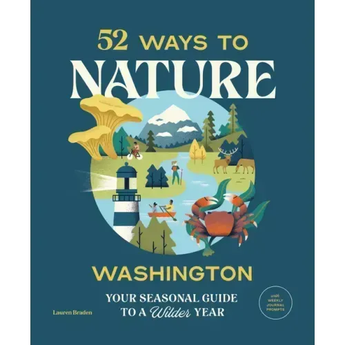 52 Ways to Nature: Washington: Your Seasonal Guide to a Wilder Year