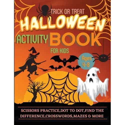 Halloween Activity Book for Kids Ages 4-8: A Spooky, Scary and Fun Workbook for Happy Halloween Scissor Practice, Dot to Dot, Handwriting Practice, Fi