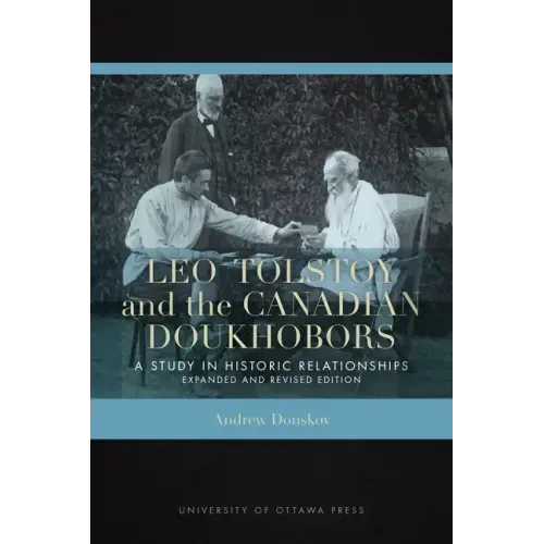 Leo Tolstoy and the Canadian Doukhobors: A Study in Historic Relationships. Expanded and Revised Edition