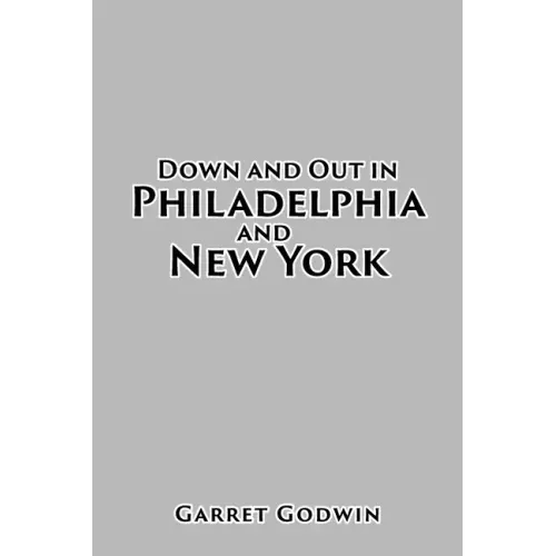 Down and Out in Philadelphia and New York
