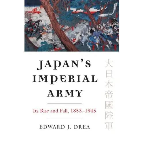 Japan's Imperial Army: Its Rise and Fall