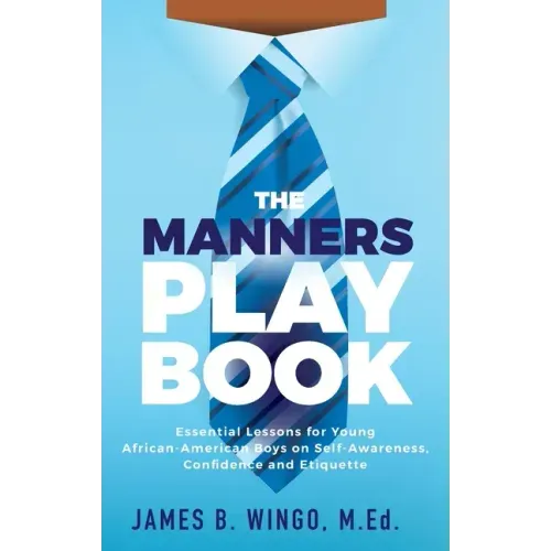 The Manners Playbook: Essential Lessons for Young African-American Boys on Self-Awareness, Confidence and Etiquette