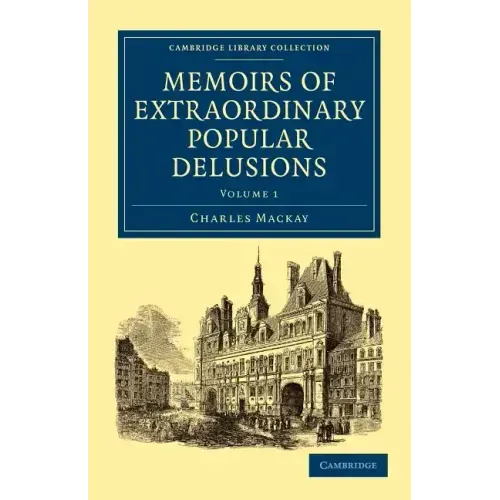 Memoirs of Extraordinary Popular Delusions - Volume 1
